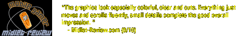 'The graphics look especially colorful, clear and cute. Everything just moves and scrolls fluently, small details complete the good overall impression.' - Midlet-Review.com (8/10)